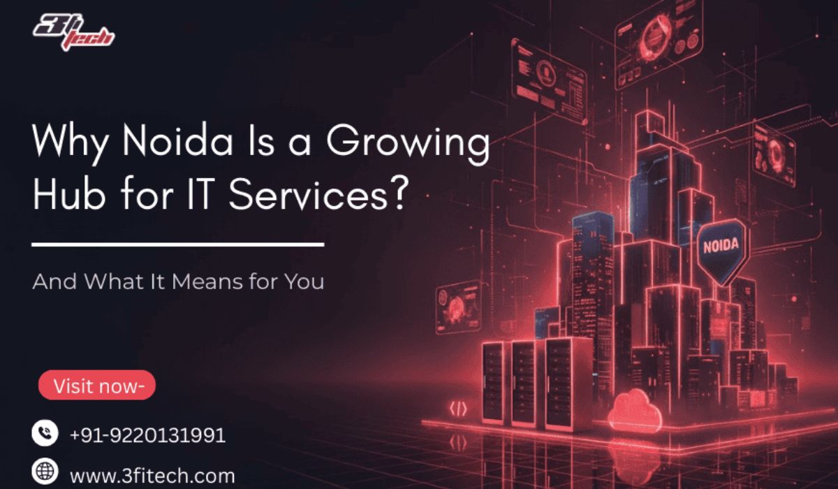 Why Noida Is a Growing Hub for IT Services (And What It Means for You)